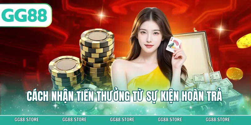 Cách nhận tiền thưởng từ sự kiện hoàn trả