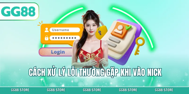 Cách xử lý lỗi thường gặp khi vào nick