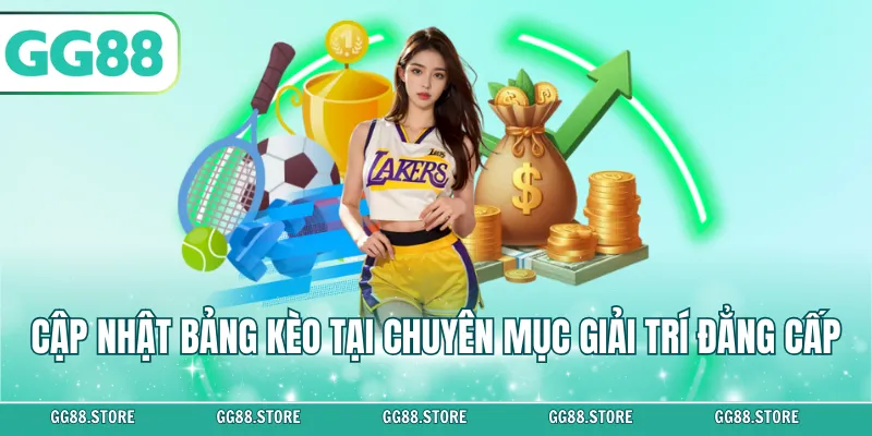 Cập nhật bảng kèo tại chuyên mục giải trí đẳng cấp
