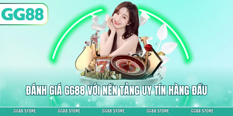 Đánh giá GG88 với nền tảng uy tín hàng đầu