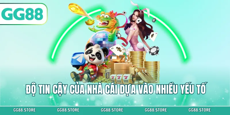 Độ tin cậy của nhà cái dựa vào nhiều yếu tố