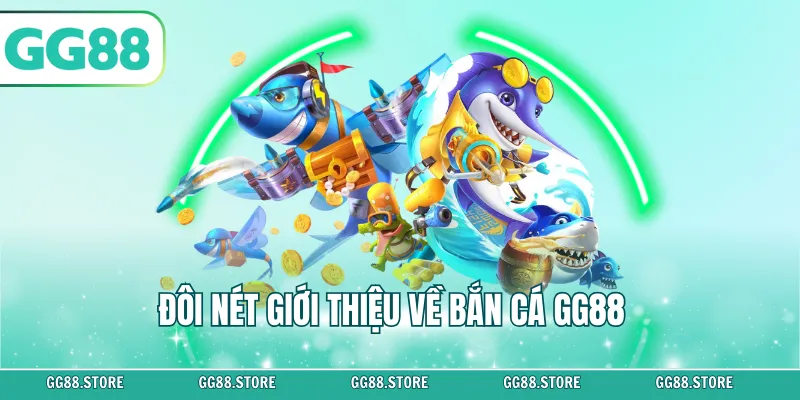 Đôi nét giới thiệu về bắn cá GG88