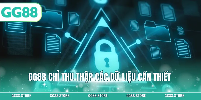 GG88 chỉ thu thập các dữ liệu cần thiết
