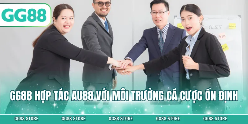 GG88 hợp tác Au88 với môi trường cá cược ổn định