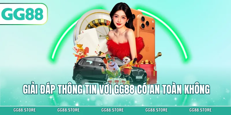 Giải đáp thông tin với GG88 có an toàn không