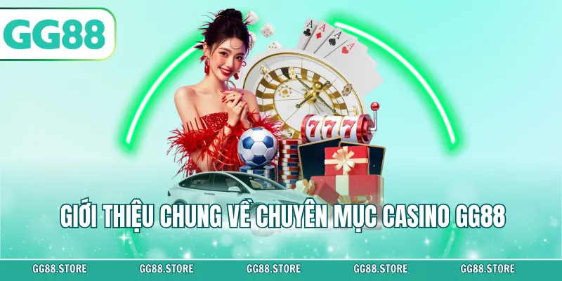 Giới thiệu chung về chuyên mục Casino GG88