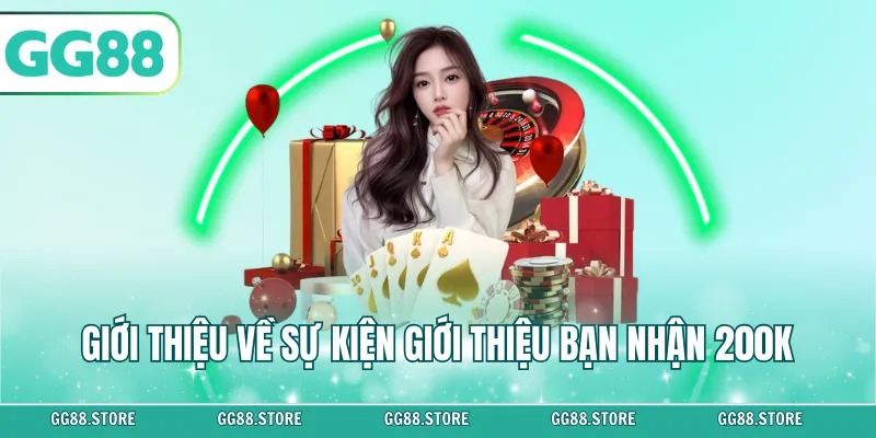 Giới thiệu về sự kiện giới thiệu bạn nhận 200K