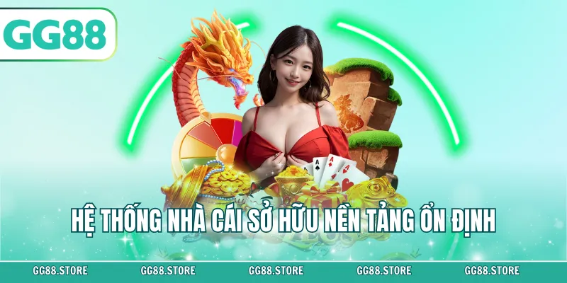 Hệ thống nhà cái sở hữu nền tảng ổn định