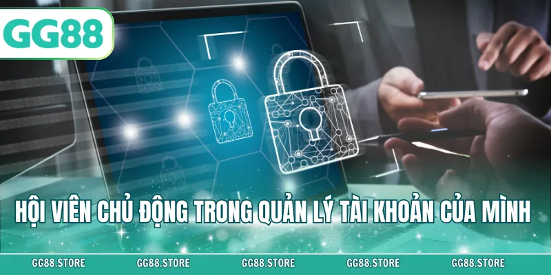Hội viên chủ động trong quản lý tài khoản của mình