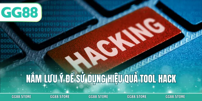 Nắm lưu ý để sử dụng hiệu quả tool hack