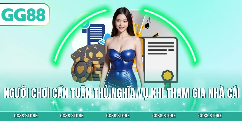 Người chơi cần tuân thủ nghĩa vụ khi tham gia nhà cái