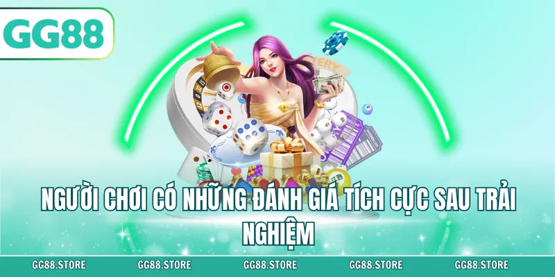 Người chơi có những đánh giá tích cực sau trải nghiệm
