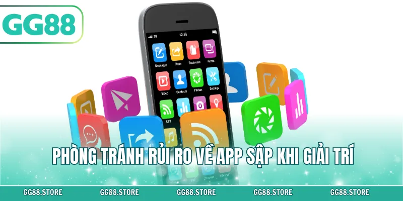 Phòng tránh rủi ro về app sập khi giải trí