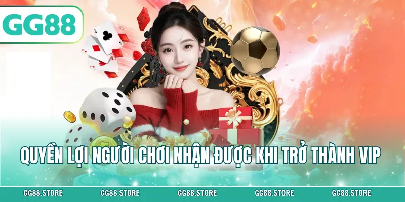 Quyền lợi người chơi nhận được khi trở thành VIP