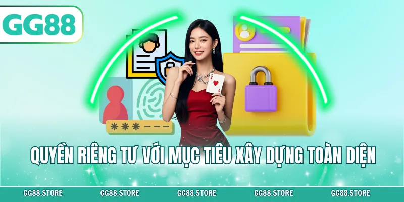 Quyền riêng tư với mục tiêu xây dựng toàn diện