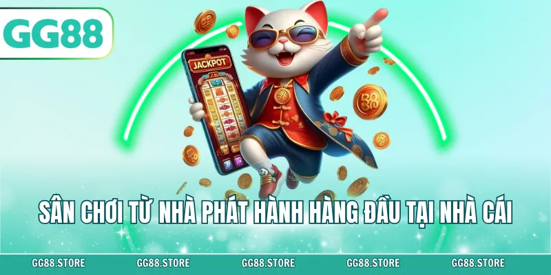 Sân chơi từ nhà phát hành hàng đầu tại nhà cái