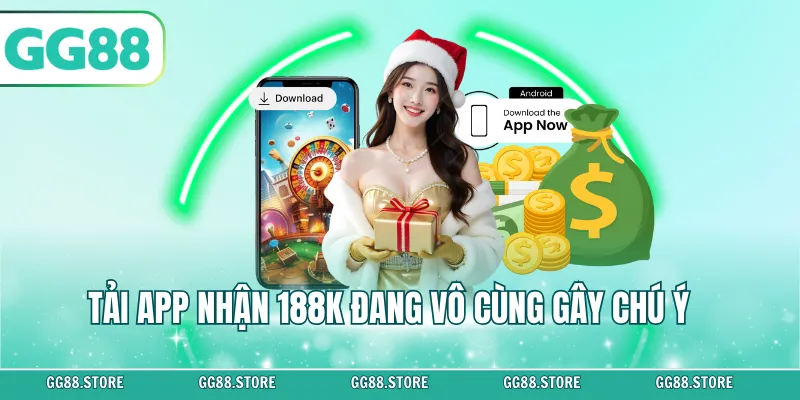 Tải app nhận 188K đang vô cùng gây chú ý