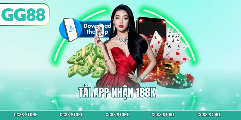 Tải App Nhận 188K – Trải Nghiệm Mượt Như Chơi Trực Tiếp