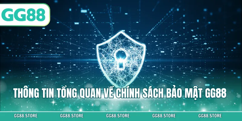 Thông tin tổng quan về chính sách bảo mật GG88