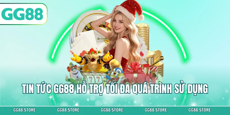 Tin tức GG88 hỗ trợ tối đa quá trình sử dụng