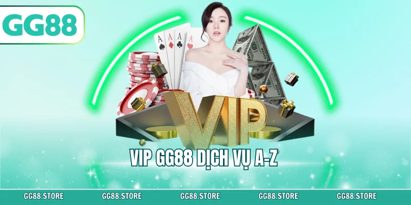 VIP GG88 dịch vụ A–Z – Ưu Đãi Hấp Dẫn Cho Thành Viên